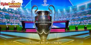 kèo bóng đá Cúp C1 Châu Âu