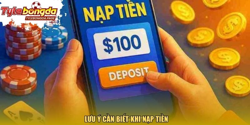  Lưu ý cần biết khi nạp tiền