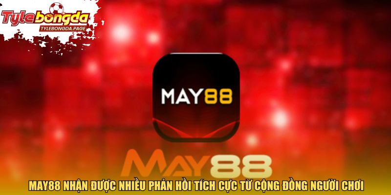 May88 nhận được nhiều phản hồi tích cực từ cộng đồng người chơi