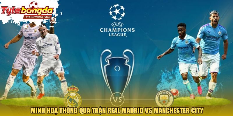 Minh hoạ thông qua trận Real Madrid vs Manchester City