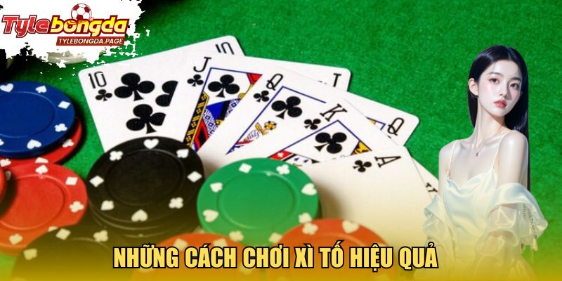 Những cách chơi Xì Tố hiệu quả
