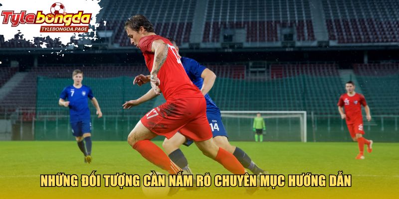 Những đối tượng cần nắm rõ chuyên mục hướng dẫn 