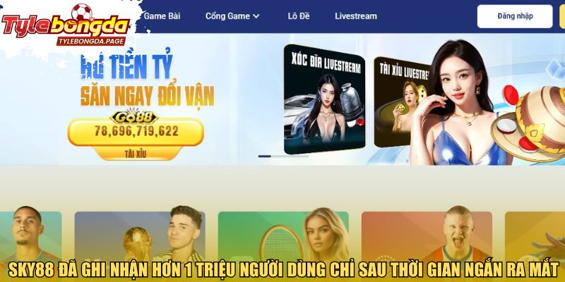 Sky88 đã ghi nhận hơn 1 triệu người dùng chỉ sau thời gian ngắn ra mắt